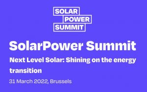 SolarPower Summit 2022. Next Level Solar: Shining on the energy transition, 31 March, Brussels