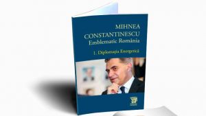 “Diplomația energetică”, prima carte lansată din trilogia dedicată ambasadorului Mihnea Constantinescu